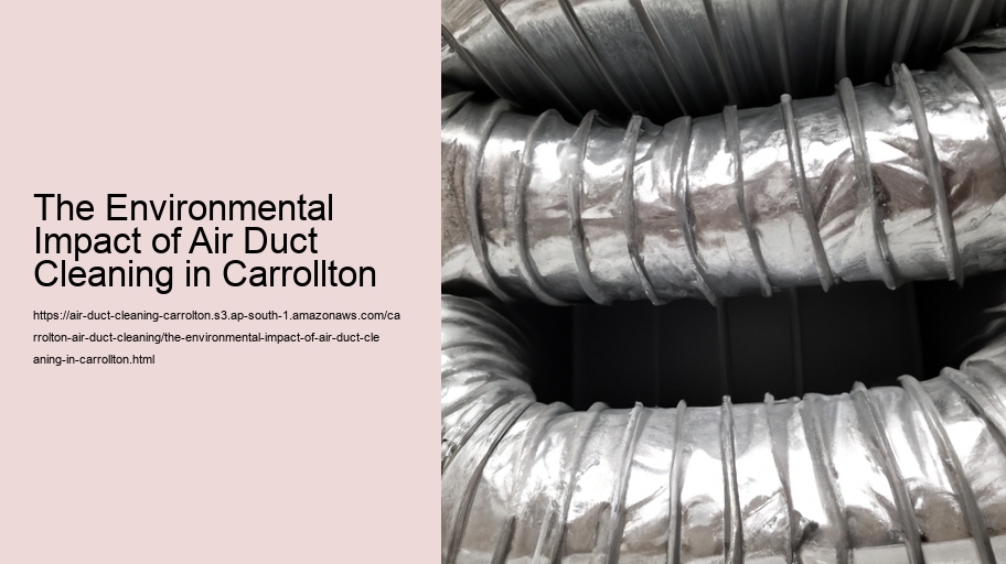 The Environmental Impact of Air Duct Cleaning in Carrollton